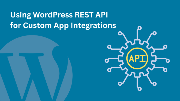 Using WordPress REST API for Custom App Integrations
